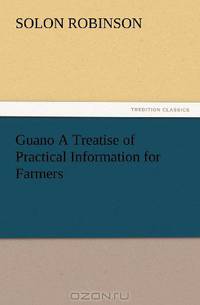 Guano A Treatise of Practical Information for Farmers (TREDITION CLASSICS)