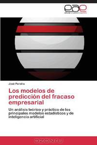 Los modelos de prediccion del fracaso empresarial: Un analisis teorico y practico de los principales modelos estadisticos y de inteligencia artificial (Spanish Edition)