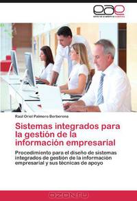 Sistemas integrados para la gestion de la informacion empresarial: Procedimiento para el diseno de sistemas integrados de gestion de la informacion ... y sus tecnicas de apoyo (Spanish Edition)