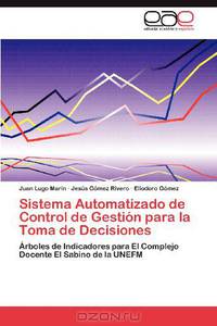 Sistema Automatizado de Control de Gestion para la Toma de Decisiones: Arboles de Indicadores para El Complejo Docente El Sabino de la UNEFM (Spanish Edition)