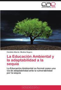 La Educacion Ambiental y la adaptabilidad a la sequia: La Educacion Ambiental no formal como una via de adaptabilidad ante la vulnerabilidad por la sequia (Spanish Edition)