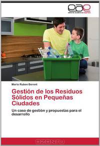 Gestion de los Residuos Solidos en Pequenas Ciudades: Un caso de gestion y propuestas para el desarrollo (Spanish Edition)