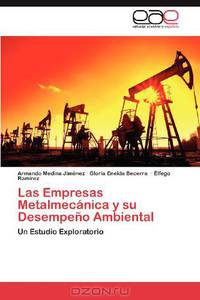 Las Empresas Metalmecanica y su Desempeno Ambiental: Un Estudio Exploratorio (Spanish Edition)