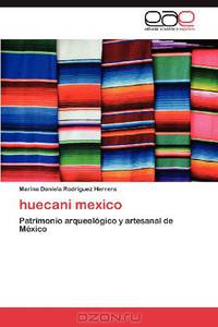 huecani mexico: Patrimonio arqueologico y artesanal de Mexico (Spanish Edition)