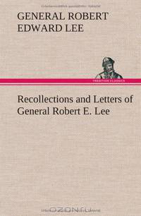 Recollections and Letters of General Robert E. Lee