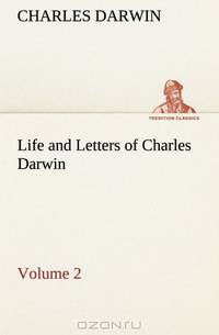 Life and Letters of Charles Darwin - Volume 2 (TREDITION CLASSICS)