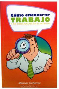 Como Encontrar Trabajo Y No Desesperarse En El Intento (Spanish Edition)