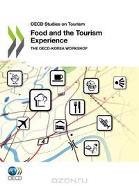 OECD Studies on Tourism Food and the Tourism Experience: The OECD-Korea Workshop