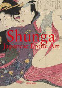 Shunga. Japanese Erotic Art