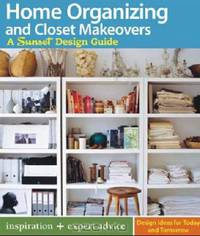 Home Organizing & Closet Makeovers: A Sunset Design Guide: Inspiration ] Expert Advice