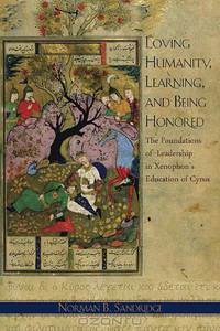 Loving Humanity, Learning, and Being Honored – The Foundations of Leadership in Xenophon