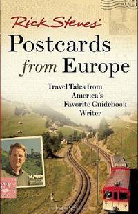 Rick Steves Postcards from Europe: Travel Tales from Americas Favorite Guidebook Writer