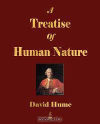 A Treatise Of Human Nature - Volumes I And II