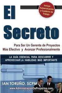 El Secreto para ser un Gerente de Proyectos mas Efectivo (Spanish Edition)