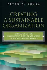Creating a Sustainable Organization: Approaches for Enhancing Corporate Value Through Sustainability (FT Press Operations Management)