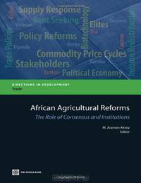 African Agricultural Reforms: The Role of Consensus and Institutions (Directions in Development)