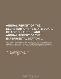 Annual report of the Secretary of the State Board of Agriculture and Annual report of the Experimental station