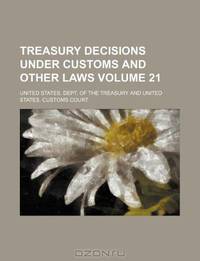 Treasury decisions under customs and other laws Volume 21