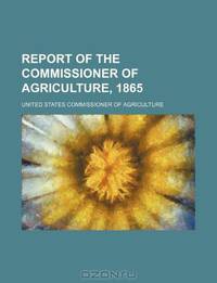 Report of the Commissioner of Agriculture, 1865