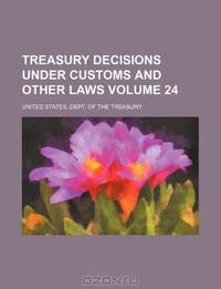 Treasury decisions under customs and other laws Volume 24