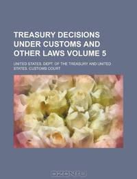 Treasury decisions under customs and other laws Volume 5