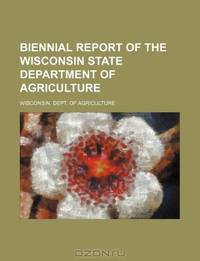 Biennial report of the Wisconsin State Department of Agriculture