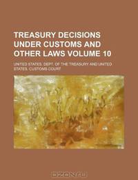 Treasury decisions under customs and other laws Volume 10