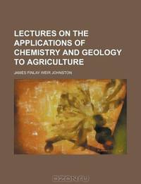 Lectures on the applications of chemistry and geology to agriculture