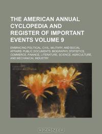 The American annual cyclopedia and register of important events Volume 9 ; Embracing political, civil, military, and social affairs public documents ... science, agriculture, and mechanical industry