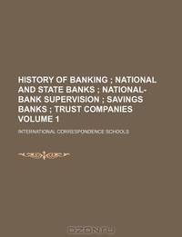 History of banking Volume 1; National and state banks National-bank supervision Savings banks Trust companies