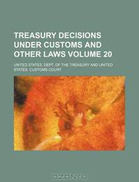 Treasury decisions under customs and other laws Volume 20