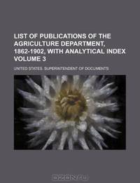 List of publications of the Agriculture department, 1862-1902, with analytical index Volume 3