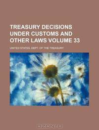 Treasury decisions under customs and other laws Volume 33