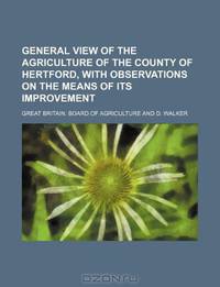 General view of the agriculture of the county of Hertford, with observations on the means of its improvement