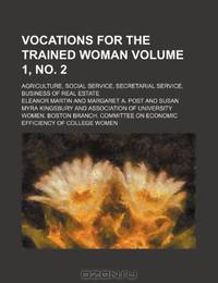Vocations for the trained woman Volume 1, no. 2; agriculture, social service, secretarial service, business of real estate