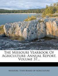 The Missouri Yearbook Of Agriculture: Annual Report, Volume 37...