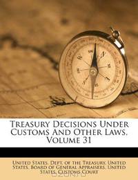 Treasury Decisions Under Customs And Other Laws, Volume 31
