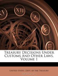 Treasury Decisions Under Customs And Other Laws, Volume 1