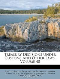 Treasury Decisions Under Customs And Other Laws, Volume 40