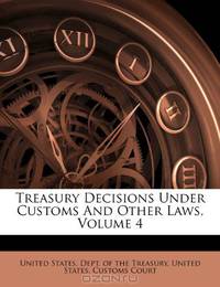 Treasury Decisions Under Customs And Other Laws, Volume 4