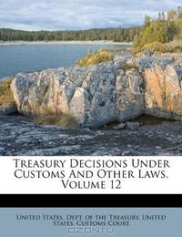 Treasury Decisions Under Customs And Other Laws, Volume 12
