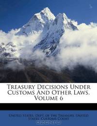 Treasury Decisions Under Customs And Other Laws, Volume 6