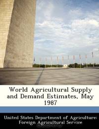 World Agricultural Supply and Demand Estimates, May 1987