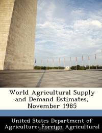 World Agricultural Supply and Demand Estimates, November 1985