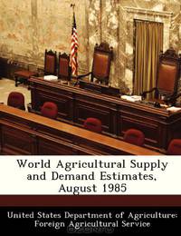 World Agricultural Supply and Demand Estimates, August 1985