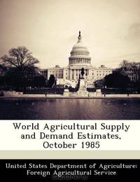 World Agricultural Supply and Demand Estimates, October 1985