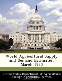 World Agricultural Supply and Demand Estimates, March 1985