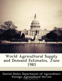 World Agricultural Supply and Demand Estimates, June 1985