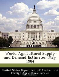 World Agricultural Supply and Demand Estimates, May 1984