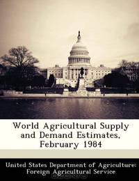 World Agricultural Supply and Demand Estimates, February 1984